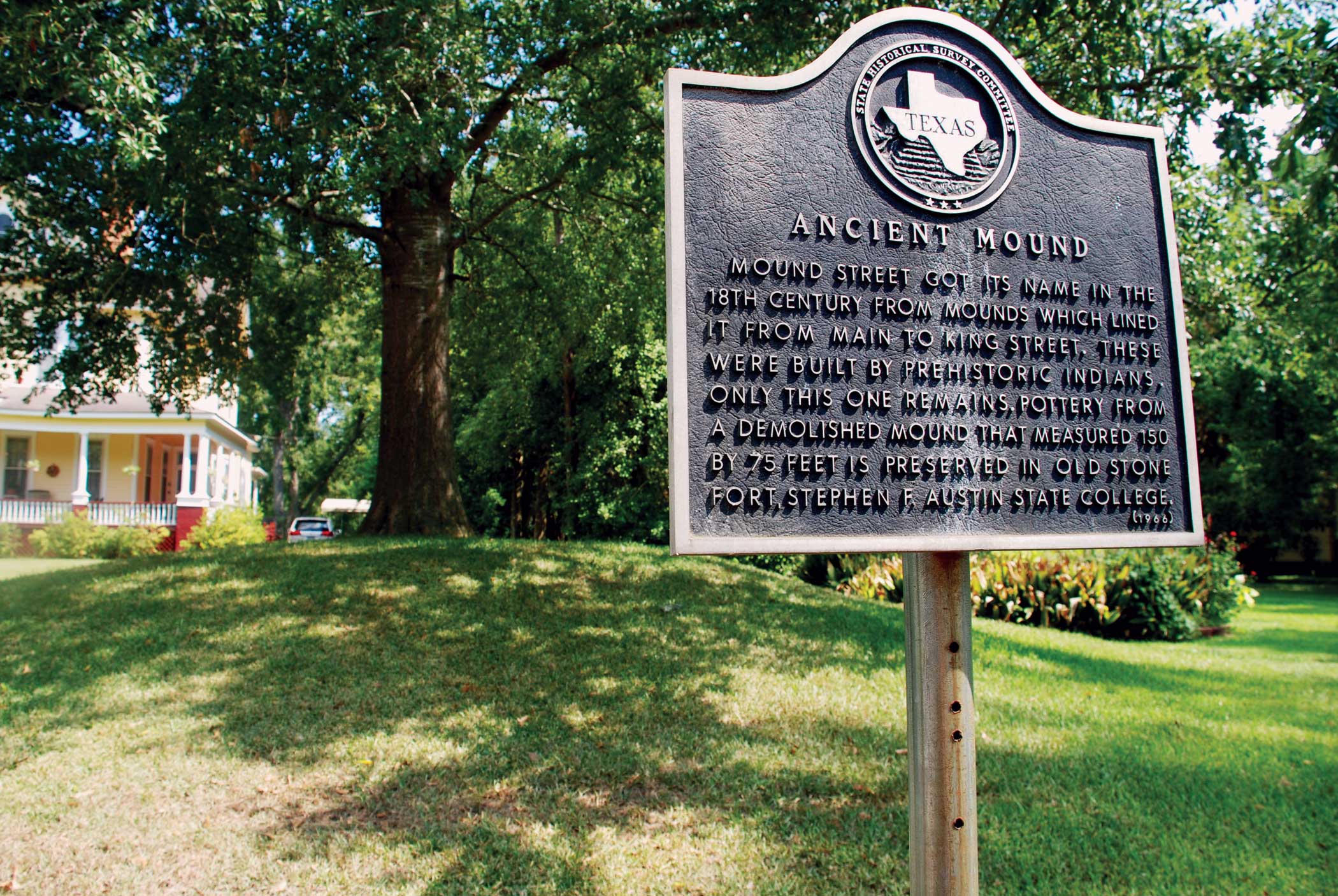 Visitors to Nacogdoches will find historic markers throughout town, including signs on Mound Street memorializing an ancient Native American structure.
